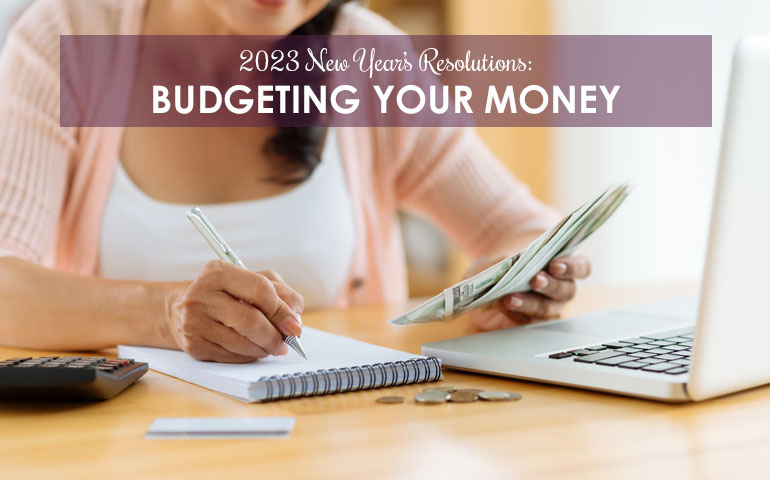 2023 New Year’s Resolutions: Budgeting Your Money